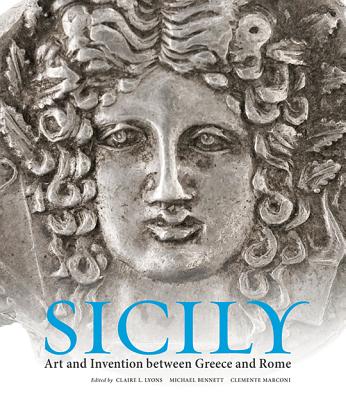 Sicily: Art and Invention Between Greece and Rome - Lyons, Claire L (Editor), and Bennett, Michael (Editor), and Marconi, Clemente (Editor)