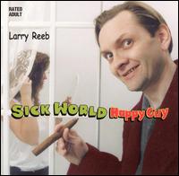 Sick World, Happy Guy - Larry Reeb