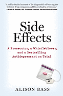 Side Effects: A Prosecutor, a Whistleblower, and a Bestselling Antidepressant on Trial