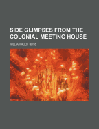 Side Glimpses from the Colonial Meeting-House