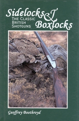 Sidelocks & Boxlocks: The Classic British Shotguns - Boothroyd, Geoffrey