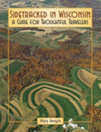Sidetracked in Wisconsin: a Guide for Thoughtful Travelers
