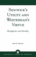 Sidgwick's Utility and Whitehead's Virtue: Metaphysics and Morality