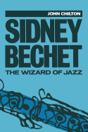 Sidney Bechet: The Wizard of Jazz