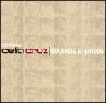 Siempre Celia Cruz Boleros Eternos
