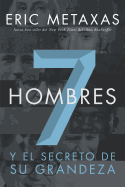 Siete Hombres: Y el Secreto de su Grandeza