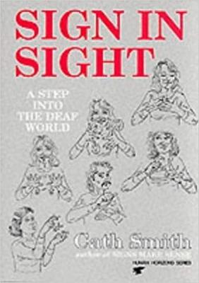 Sign in Sight: A Step Into the Deaf World - Smith, Cathy, and Smith, Cath