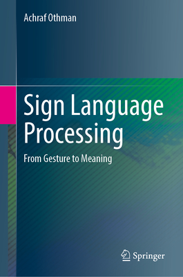 Sign Language Processing: From Gesture to Meaning - Othman, Achraf
