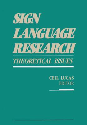 Sign Language Research: Theoretical Issues - Lucas, Ceil (Editor)
