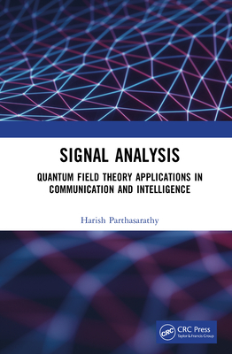 Signal Analysis: Quantum Field Theory Applications in Communication and Intelligence - Parthasarathy, Harish