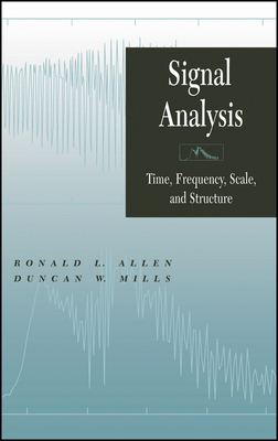 Signal Analysis: Time, Frequency, Scale, and Structure - Allen, Ronald L, and Mills, Duncan