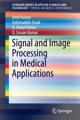 Signal and Image Processing in Medical Applications - Kumar, Amit, and Shaik, Fahimuddin, and Rahim, B Abdul