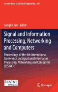 Signal and Information Processing, Networking and Computers: Proceedings of the 4th International Conference on Signal and Information Processing, Networking and Computers (Icsinc)