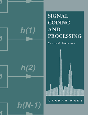 Signal Coding and Processing - Wade, Graham, and Wade, J G, and Graham, Wade