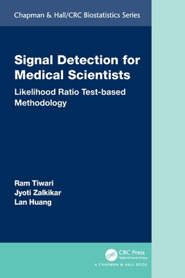 Signal Detection for Medical Scientists: Likelihood Ratio Test-based Methodology - Tiwari, Ram, and Zalkikar, Jyoti, and Huang, Lan