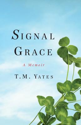 Signal Grace - Yates, Tiffany M, and Martin, Tiffany Yates (Editor), and Rembert, Daniel (Designer)
