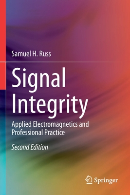 Signal Integrity: Applied Electromagnetics and Professional Practice - Russ, Samuel H.