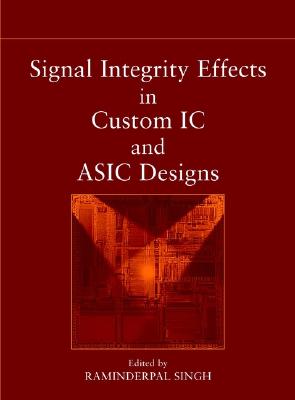 Signal Integrity Effects in Custom IC and ASIC Designs - Singh, Raminderpal (Editor)