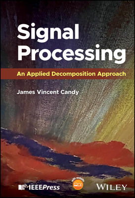 Signal Processing: An Applied Decomposition Approach - Candy, James Vincent