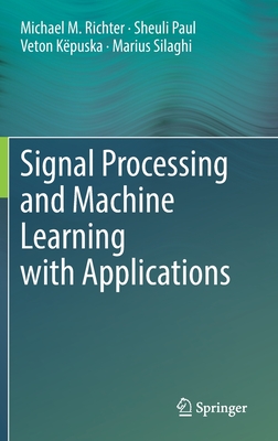 Signal Processing and Machine Learning with Applications - Richter, Michael M., and Paul, Sheuli, and K�puska, Veton