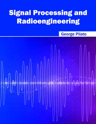 Signal Processing and Radioengineering - Pilato, George (Editor)