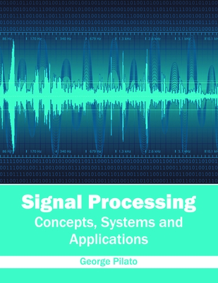 Signal Processing: Concepts, Systems and Applications - Pilato, George (Editor)