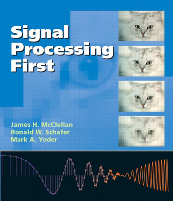 Signal Processing First - McClellan, James, and Schafer, Ronald, and Yoder, Mark