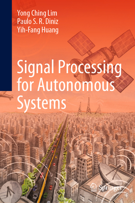 Signal Processing for Autonomous Systems - Lim, Yong Ching, and Diniz, Paulo S R, and Huang, Yih-Fang