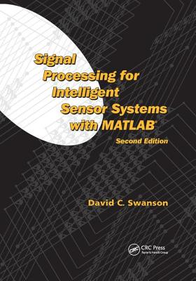Signal Processing for Intelligent Sensor Systems with MATLAB� - Swanson, David C.