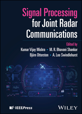 Signal Processing for Joint Radar Communications - Mishra, Kumar Vijay (Editor), and Shankar, M. R. Bhavani (Editor), and Ottersten, Bjorn (Editor)