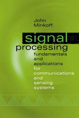 Signal Processing Fundamentals and Applications for Communications and Sensing Systems - Minkoff, John R, and Minkott, John