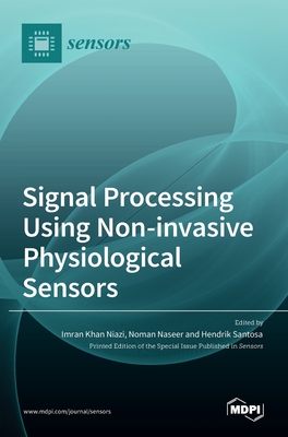 Signal Processing Using Non-invasive Physiological Sensors - Niazi, Imran Khan (Guest editor), and Naseer, Noman (Guest editor), and Santosa, Hendrik (Guest editor)