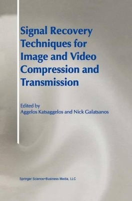 Signal Recovery Techniques for Image and Video Compression and Transmission - Katsaggelos, Aggelos (Editor), and Galatsanos, Nick (Editor)