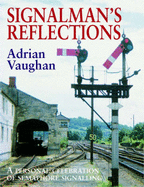 Signalman's Reflections: A Personal Celebration of Semaphore Signalling