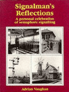 Signalman's Reflections: Personal Celebration of Semaphore Signalling