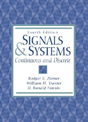 Signals and Systems: Continuous and Discrete - Ziemer, Rodger, and Tranter, William, and Fannin, D