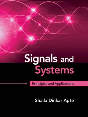 Signals and Systems: Principles and Applications - Apte, Shaila Dinkar