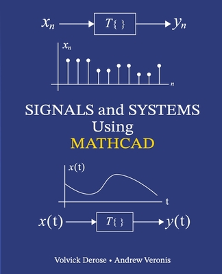 SIGNALS and SYSTEMS Using MATHCAD: Signal Processing and Analysis with Mathcad - Veronis, Andrew, and DeRose, Volvick