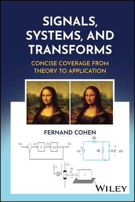 Signals, Systems, and Transforms: Concise Coverage from Theory to Application - Cohen, Fernand