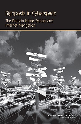 Signposts in Cyberspace: The Domain Name System and Internet Navigation - National Research Council, and Division on Engineering and Physical Sciences, and Computer Science and Telecommunications Board