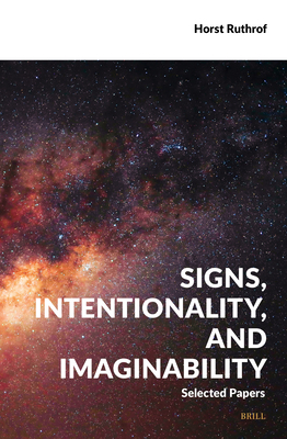 Signs, Intentionality, and Imaginability: Selected Papers - Ruthrof, Horst