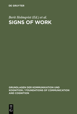 Signs of Work - Holmqvist, Berit (Editor), and Andersen, Peter B (Editor), and Klein, Heinz (Editor)