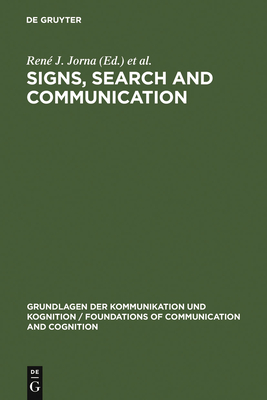 Signs, Search and Communication - Jorna, Ren� J (Editor), and Heusden, Barend Van (Editor)