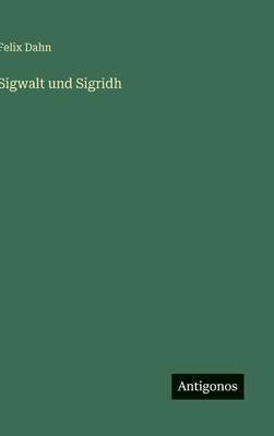 Sigwalt Und Sigridh - Dahn, Felix