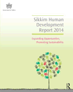 Sikkim Human Development Report 2014: Expanding Opportunities, Promoting Sustainability