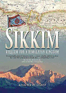 Sikkim: Requiem for a Himalayan Kingdom