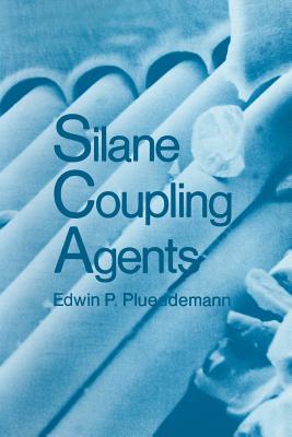 Silane Coupling Agents - Plueddemann, Edwin P.