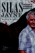Silas Jayne: Chicago's Suburban Gangster