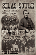 Silas Soule: A Short, Eventful Life of Moral Courage