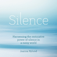 Silence: Harnessing the restorative power of silence in a noisy world